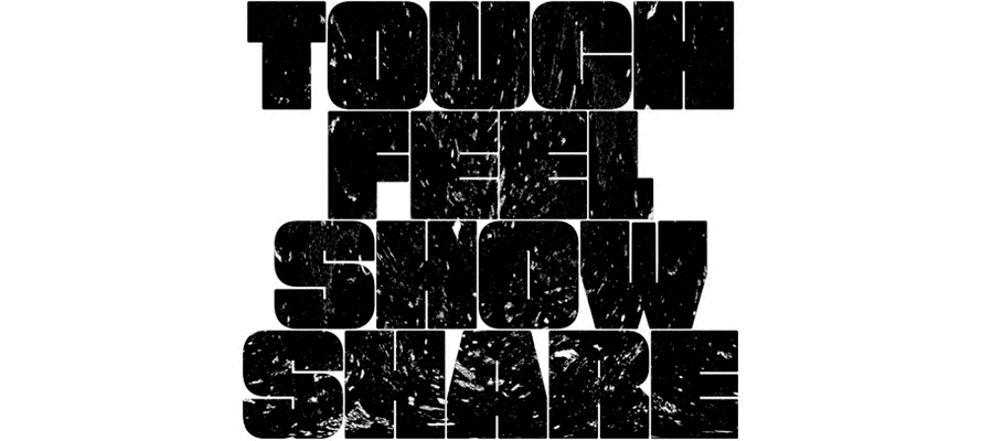 Touch Feel Show Share